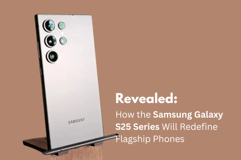 how-the-samsung-galaxy-s25-series-will-redefine-flagship-phones