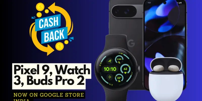 Pixel 9, Watch 3, and Buds Pro 2 Now on Google Store India With Bumper Cashback, Exchange Offers & EMI Schemes