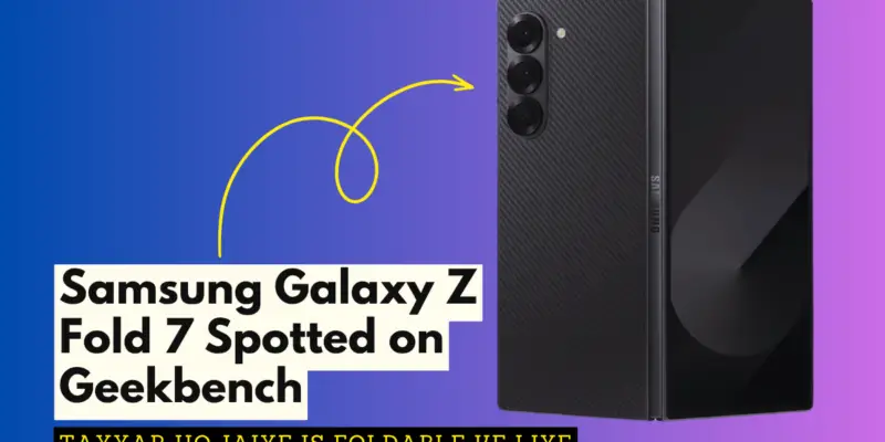 Samsung Galaxy Z Fold 7 Spotted on Geekbench — Tayyar Ho Jaiye Is Foldable Ke Liye With Patla Design and Power-Packed Features