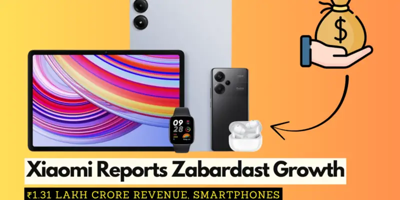 Xiaomi Reports Zabardast Growth With ₹1.31 Lakh Crore Revenue, Smartphones aur EV Ne Banaya Magic
